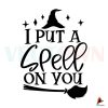 i-put-a-spell-on-you-halloween-witch-svg-digital-file