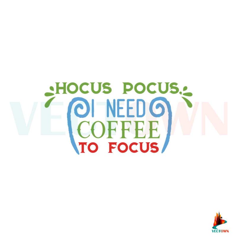 hocus-pocus-i-need-coffee-to-focus-svg-digital-file-png