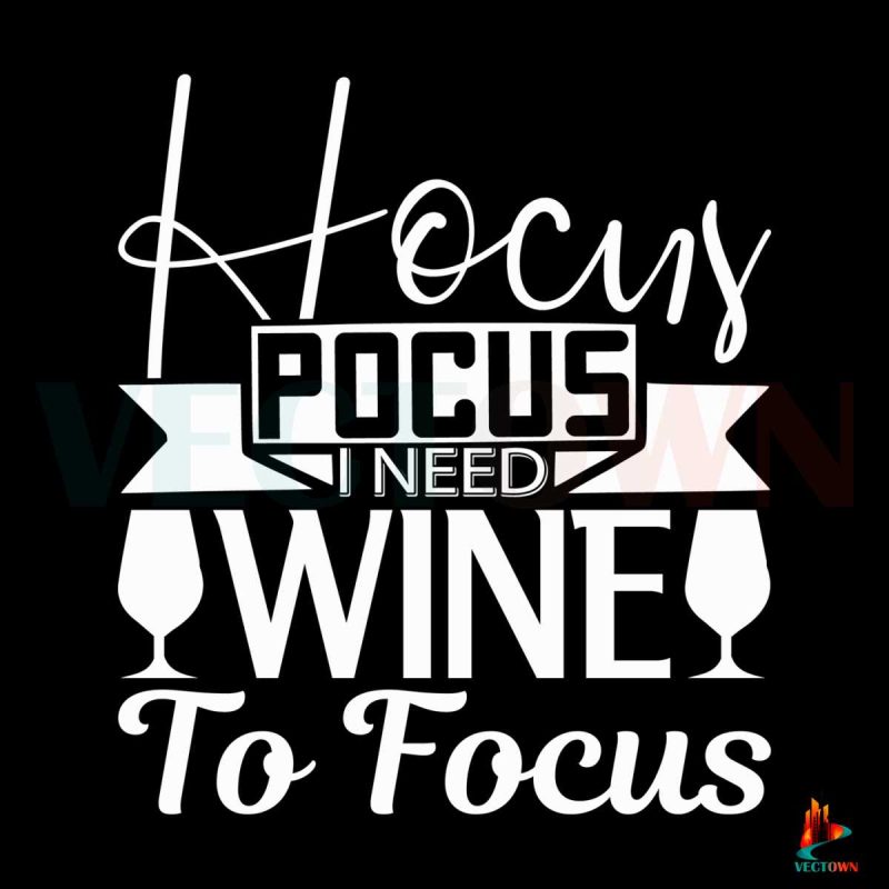 hocus-pocus-i-need-wine-to-focus-wine-grass-svg-digital-file