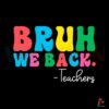 bruh-we-back-teachers-funny-back-to-school-svg-cricut-files