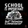 school-is-important-but-farming-is-importanter-svg-cricut-files