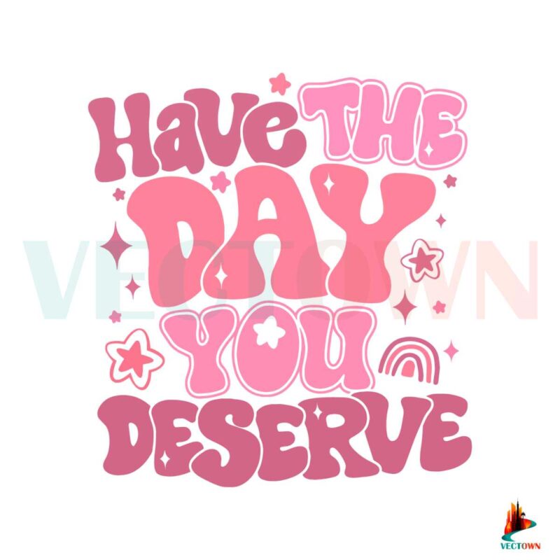 have-the-day-you-deserve-funny-quote-svg-digital-files
