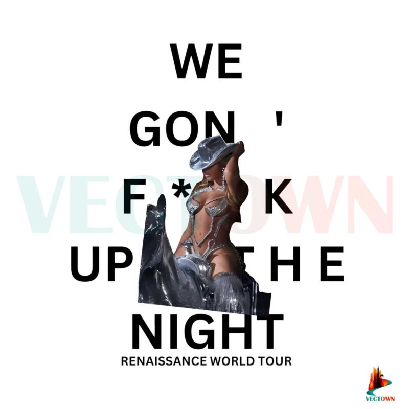 beyonce-renaissance-world-tour-we-gon-fuck-up-the-night-png