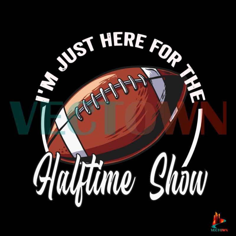 football-im-just-here-for-the-halftime-show-football-svg-digital-file