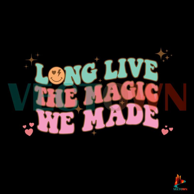 groovy-long-live-the-magic-we-made-swiftie-svg-cutting-files