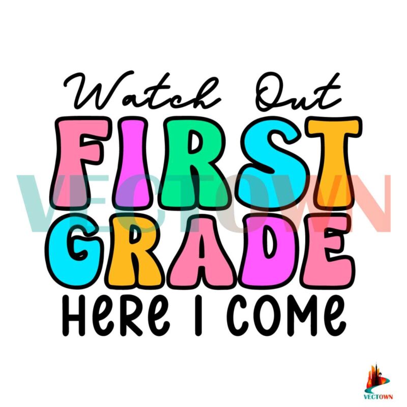 watch-out-first-grade-here-i-come-svg-graphic-design-file