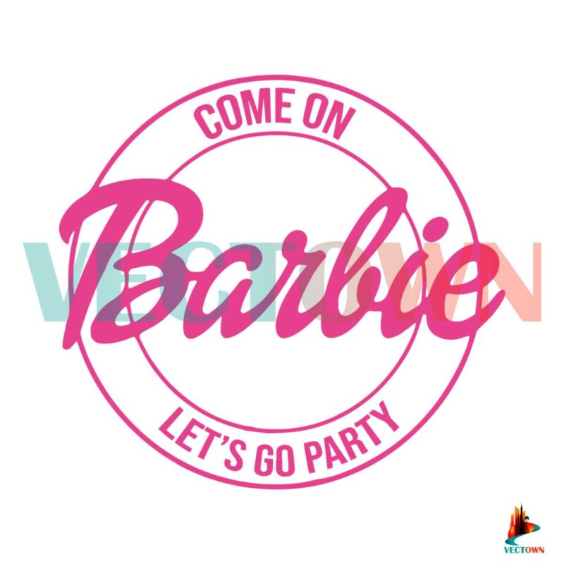 come-on-barbie-lets-go-party-svg-cutting-digital-file