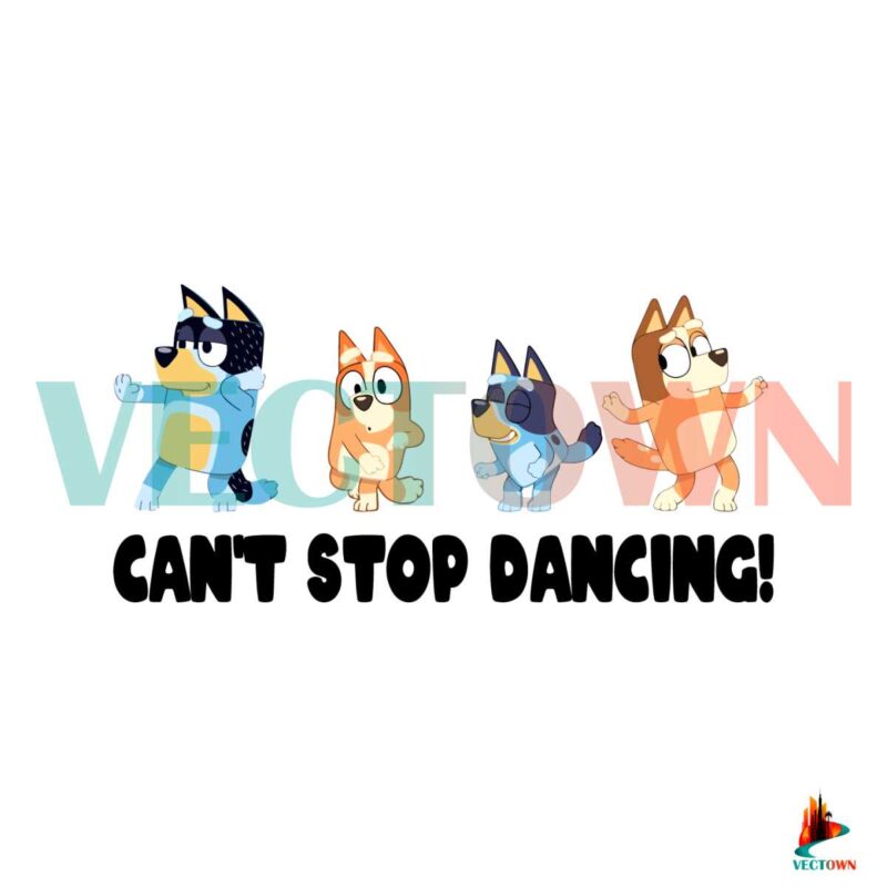bluey-cant-stop-dancing-svg-funnay-bluey-family-svg-file