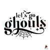 lets-go-ghouls-halloween-spooky-svg-digital-file