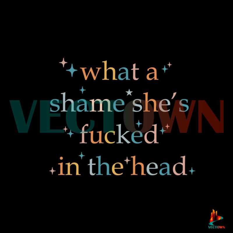 vintage-retro-what-a-shame-shes-fucked-in-the-head-svg