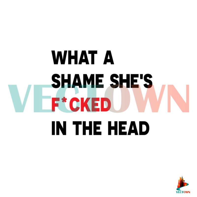 taylor-swift-champagne-problems-what-a-shame-shes-fucked-in-the-head-svg