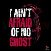 i-aint-afraid-of-no-ghost-svg-digital-file-halloween-svg-ghost-svg
