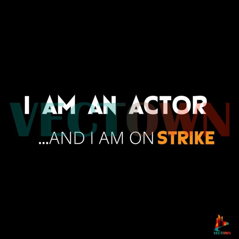 i-am-an-actor-actors-strike-svg-sag-aftra-svg-digital-file