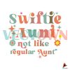 swiftie-aunt-not-like-regular-aunt-svg-taylor-lover-svg-file