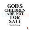 save-our-children-gods-children-are-not-for-sale-svg-cricut-file