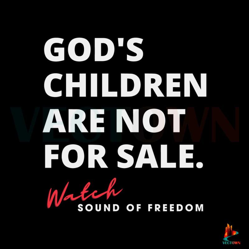 gods-children-are-not-for-sale-sound-of-freedom-svg-digital-file
