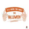 its-never-too-early-for-halloween-svg-sublimation-files-silhouette