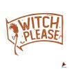 witch-please-halloween-best-gift-idea-silhouette-sublimation-svg-files