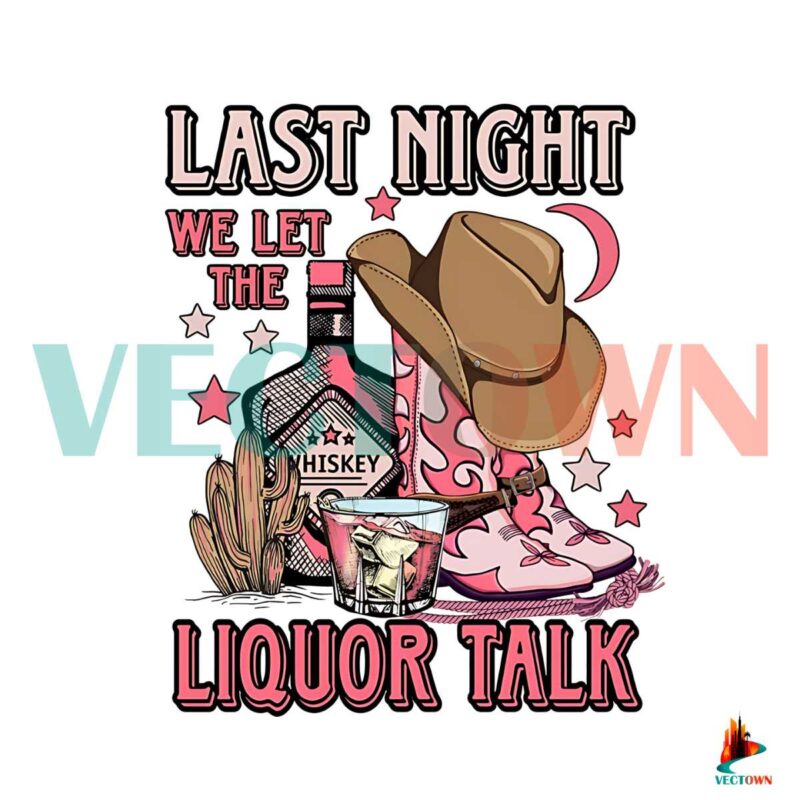 last-night-we-let-the-liquor-talk-png-sublimation-download