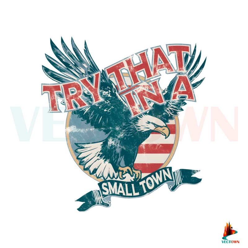 try-that-in-a-small-town-american-eagle-png-download