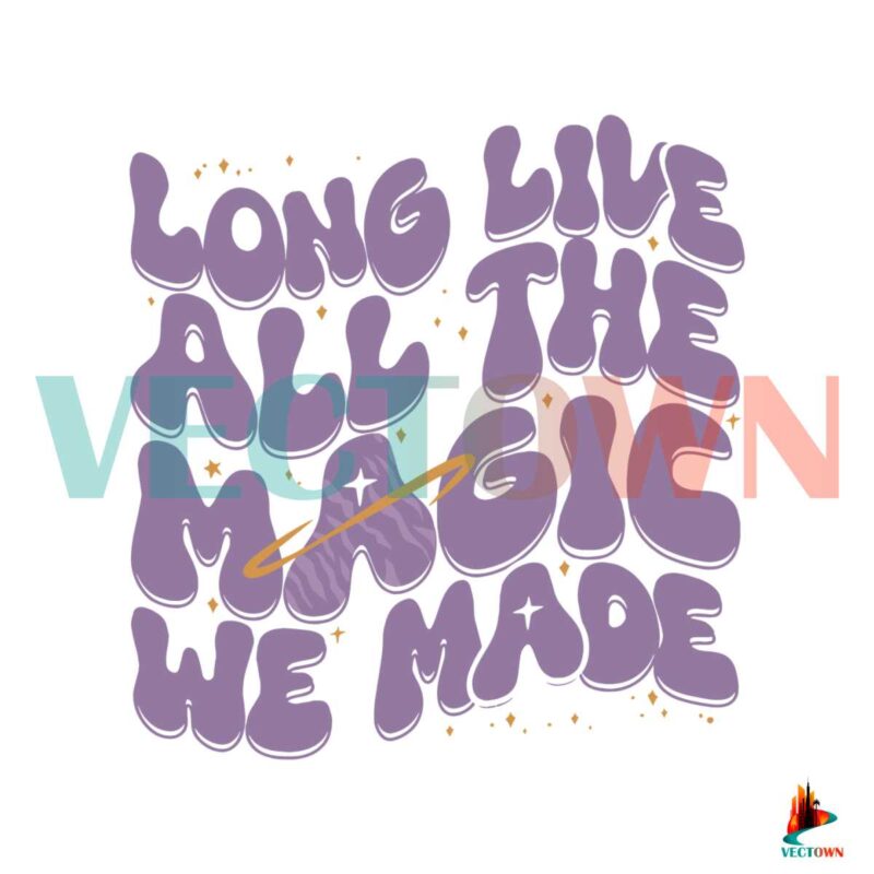 long-live-all-the-magic-we-made-taylor-svg-cutting-file