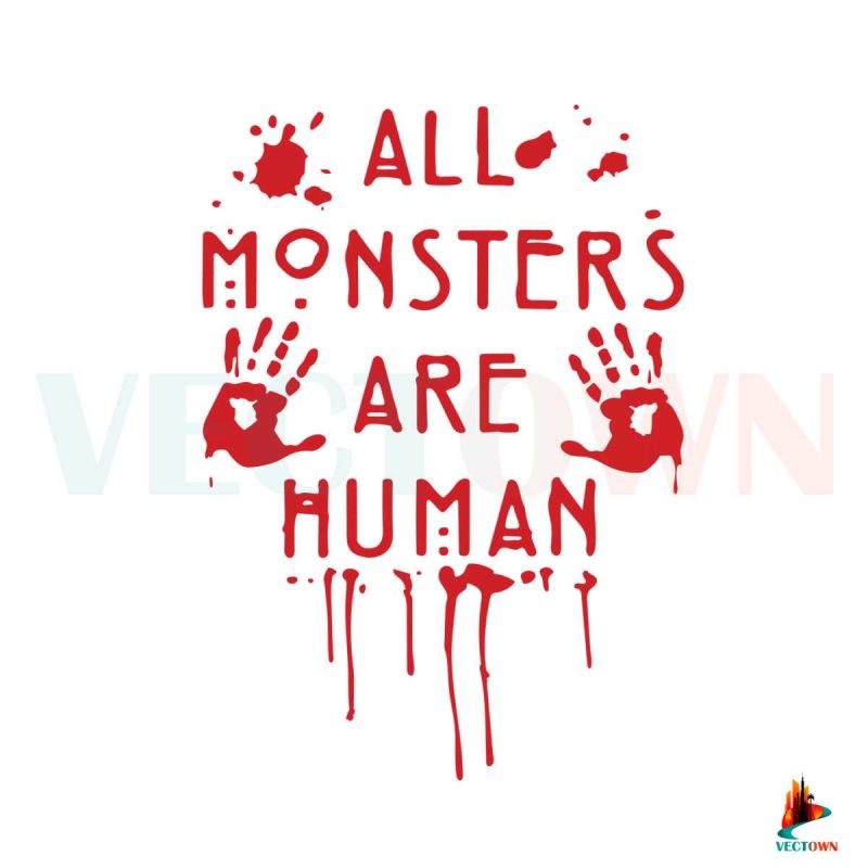 all-monsters-are-human-bloody-american-horror-story-svg-digital-file