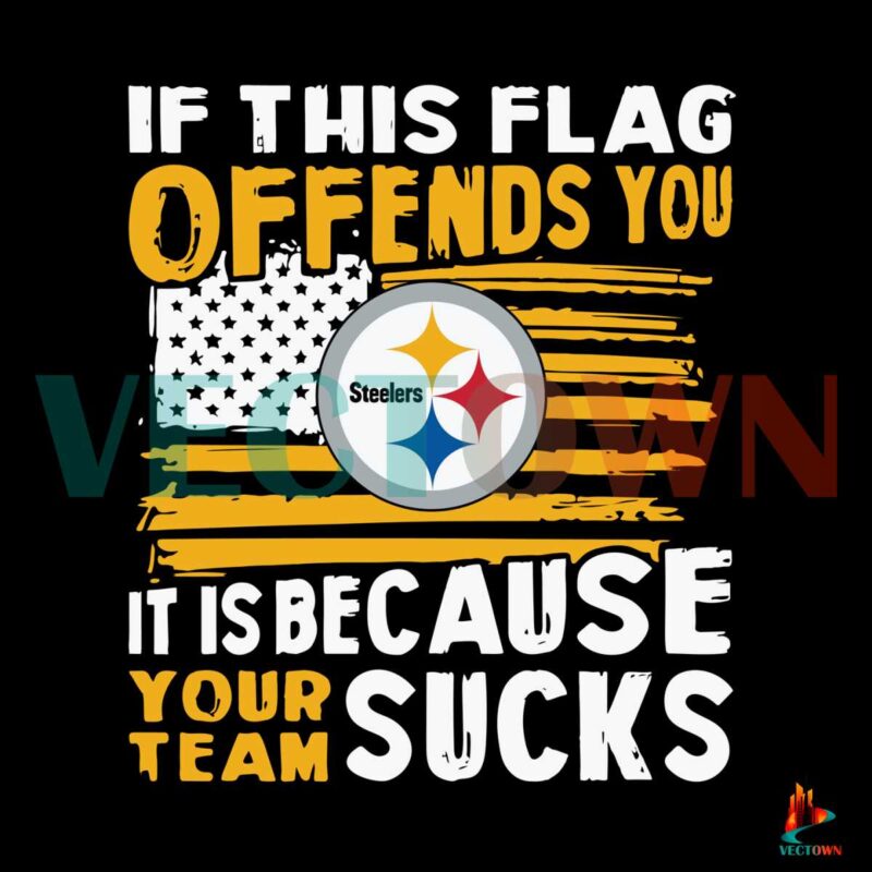 if-this-pittsburgh-steelers-flag-offends-you-your-team-sucks-svg