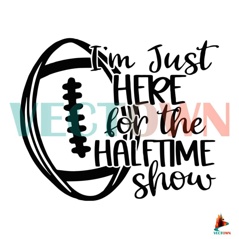 im-just-here-for-the-halftime-show-svg-digital-file