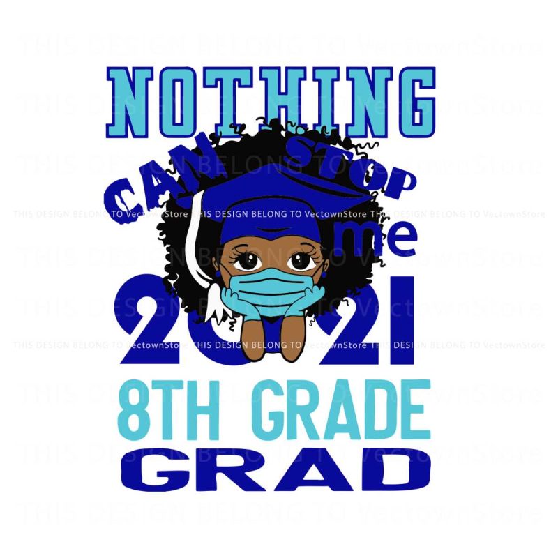 nothing-can-stop-me-2021-8th-grade-grad-svg-digital-files