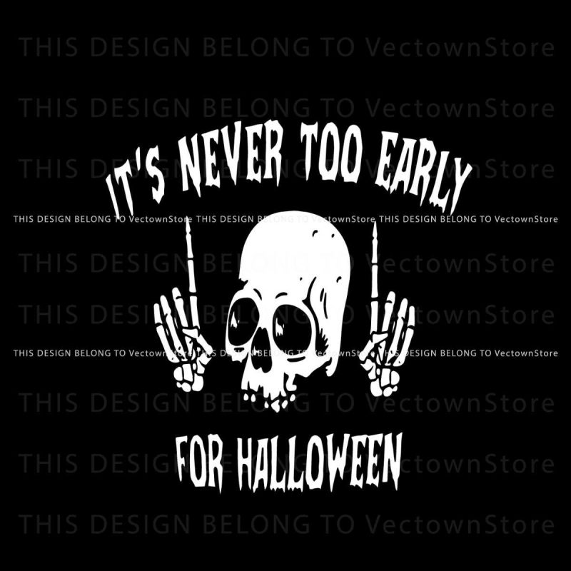 its-never-too-early-for-halloween-svg-for-cricut-files