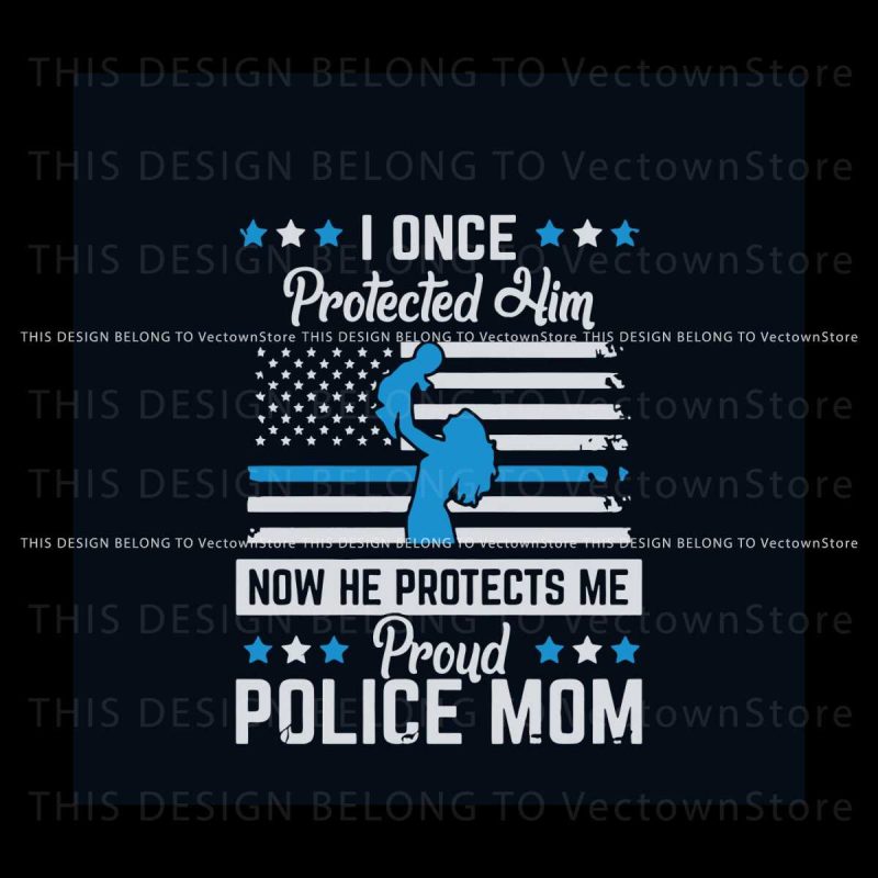 i-once-protected-him-proud-police-mom-svg-file-for-cricut
