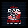im-a-dad-and-a-firefighter-nothing-scares-me-svg-cricut-file