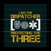 i-am-the-dispatcher-protecting-the-three-svg-cricut-file