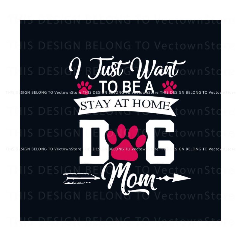 i-just-want-to-be-a-stay-at-home-dog-mom-svg-digital-file