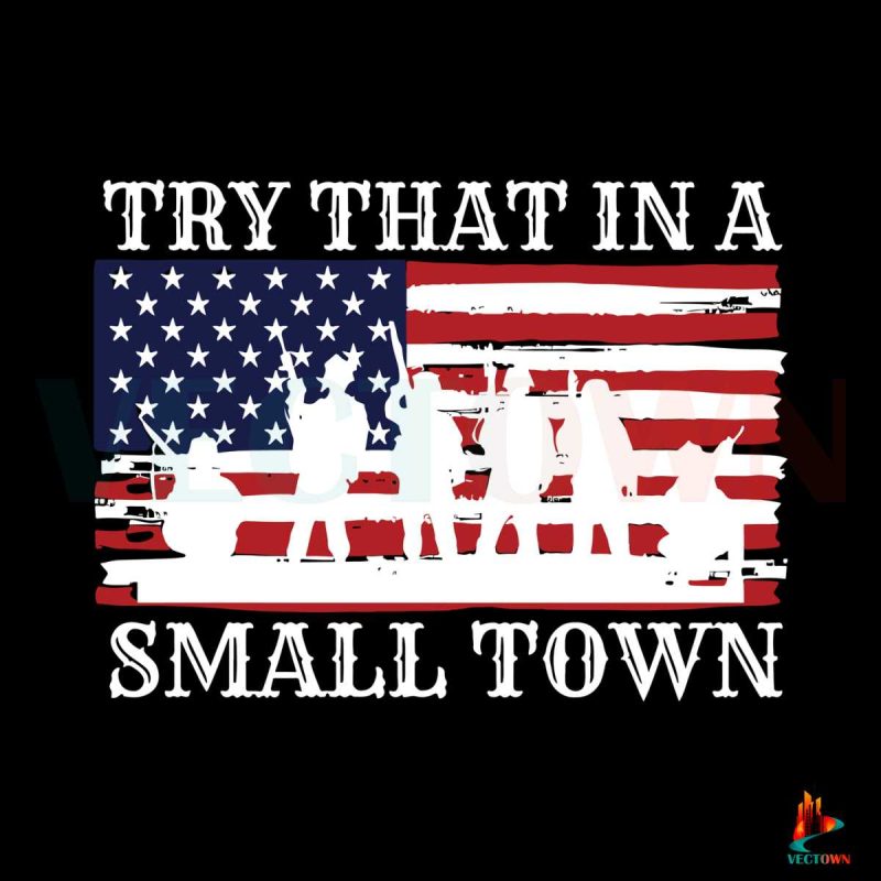 try-that-in-a-small-town-american-army-svg-digital-file