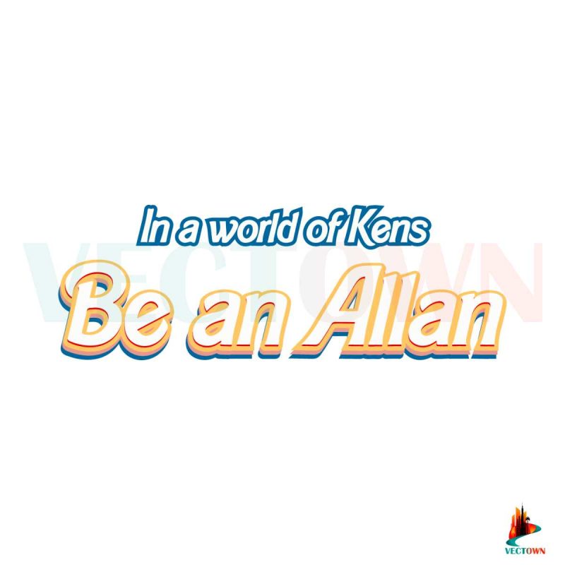 in-a-world-of-kens-be-an-allan-svg-graphic-design-file