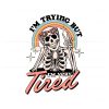 free-i-am-trying-but-i-am-very-tired-svg-funny-skeleton-svg-file