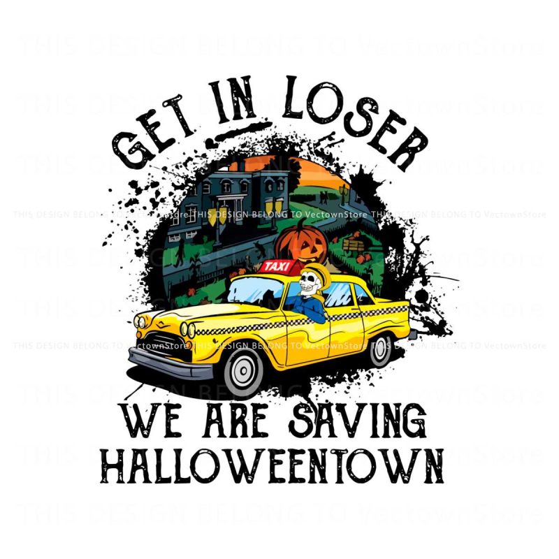 get-in-loser-we-are-saving-halloween-town-svg-digital-file