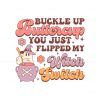 buckle-up-buttercup-you-just-flipped-my-witch-switch-svg
