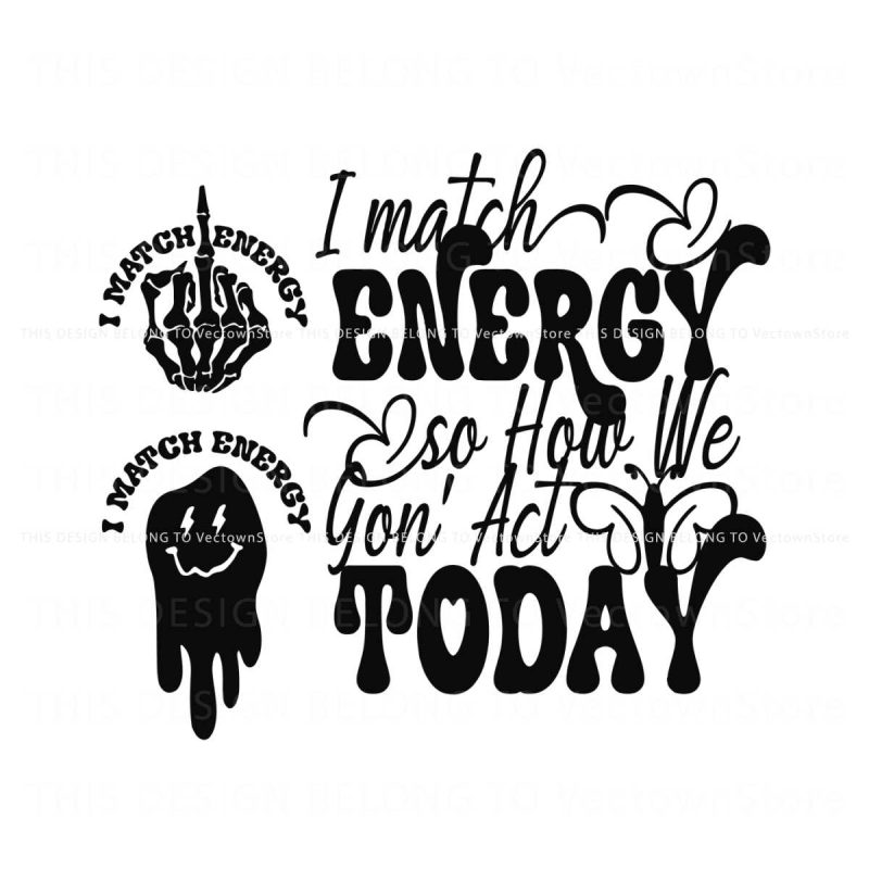 i-match-energy-so-how-we-gon-act-today-svg-file-for-cricut