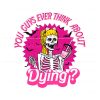you-guys-ever-think-about-dying-svg-halloween-barbie-svg