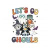 lets-go-ghouls-bluey-happy-halloween-svg-digital-file