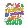 be-a-rainbow-in-someone-else-cloud-svg-cutting-digital-file