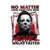 no-matter-how-fast-you-run-png-michael-walks-faster-png
