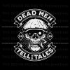 dead-men-tell-no-tales-svg-skeleton-skull-svg-digital-file