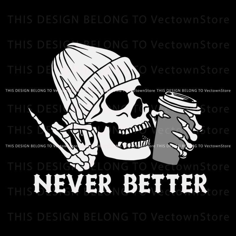 never-better-skeleton-svg-funny-dead-inside-sarcastic-svg