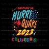 i-survived-the-hurri-quake-2023-california-svg-download