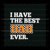 i-have-the-best-dad-ever-checkerboard-fathers-day-svg-file