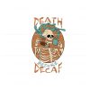 death-before-decaf-skeleton-coffee-svg-digital-cricut-file