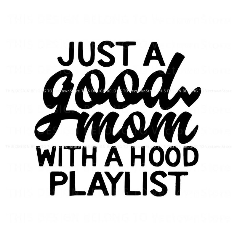 just-a-good-mom-with-a-hood-playlist-svg-cricut-files